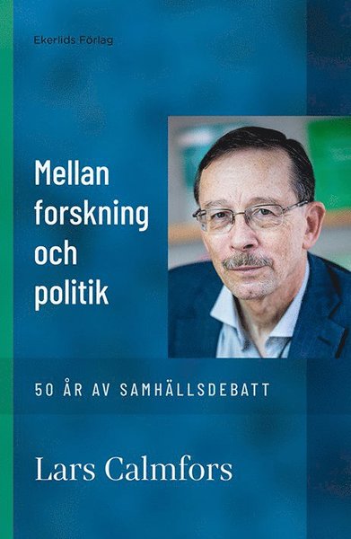 Cover for Lars Calmfors · Mellan forskning och politik (Bound Book) (2021)