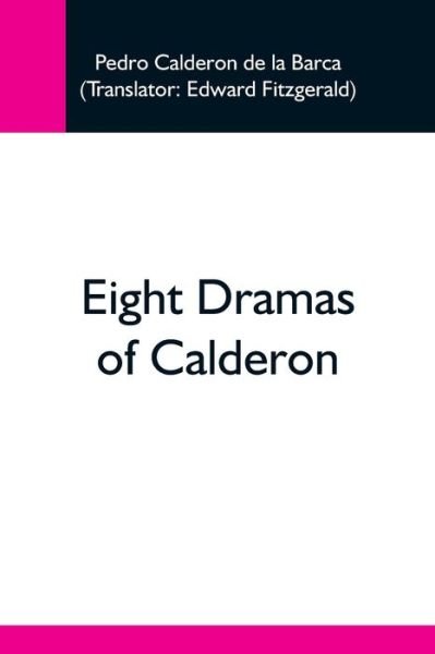 Eight Dramas Of Calderon - Pedro Calderon De La Barca - Böcker - Alpha Edition - 9789354596315 - 20 maj 2021