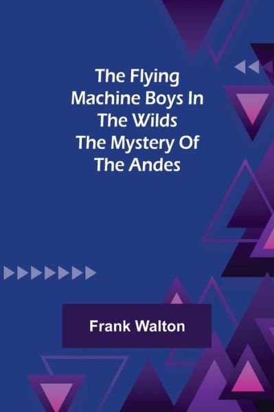Cover for Frank Walton · The Flying Machine Boys in the Wilds The Mystery of the Andes (Paperback Bog) (2021)