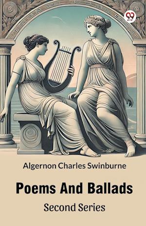 Poems And Ballads Second Series (Edition1) - Algernon Charles Swinburne - Books - Double 9 Books LLP - 9789370422315 - February 11, 2025