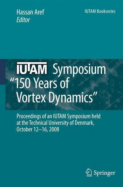 Cover for Hassan Aref · IUTAM Symposium on 150 Years of Vortex Dynamics: Proceedings of the IUTAM Symposium &quot;150 Years of Vortex Dynamics&quot; held at the Technical University of Denmark, October 12-16, 2008 - IUTAM Bookseries (Taschenbuch) [2010 edition] (2012)