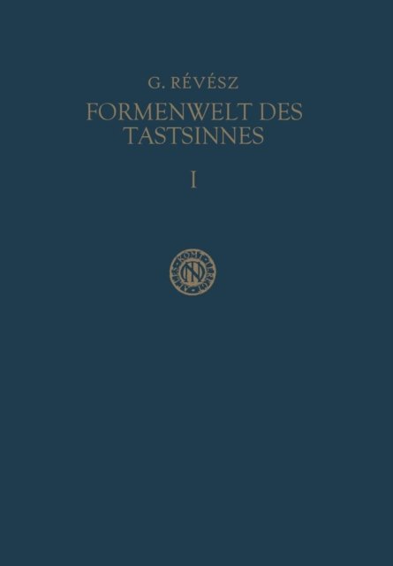 Cover for Geza Revesz · Die Formenwelt Des Tastsinnes: Erster Band Grundlegung Der Haptik Und Der Blindenpsychologie (Pocketbok) [Softcover Reprint of the Original 1st 1938 edition] (1938)