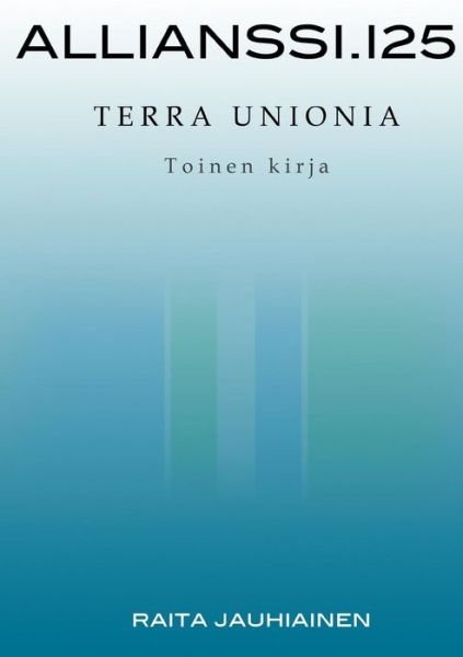 Cover for Raita Jauhiainen · Allianssi.125: Terra Unionia (Taschenbuch) [Finnish edition] (2013)