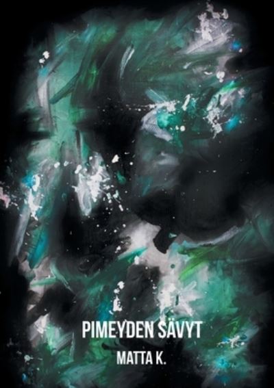 Cover for Matta K · Pimeyden savyt (Paperback Book) (2021)