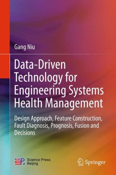 Cover for Gang Niu · Data-Driven Technology for Engineering Systems Health Management: Design Approach, Feature Construction, Fault Diagnosis, Prognosis, Fusion and Decisions (Hardcover Book) [1st ed. 2017 edition] (2016)