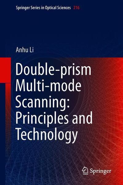 Cover for Anhu Li · Double-Prism Multi-mode Scanning: Principles and Technology - Springer Series in Optical Sciences (Hardcover Book) [1st ed. 2018 edition] (2018)