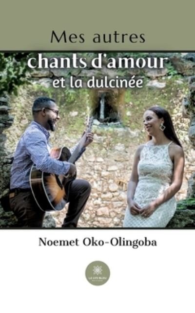 Cover for Noemet Oko-Olingoba · Mes autres chants d'amour et la dulcinee (Paperback Book) (2022)