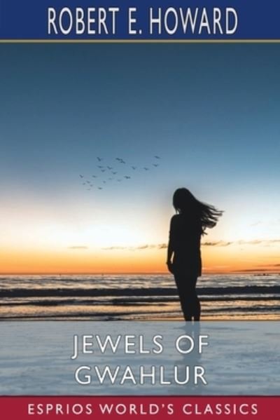Jewels of Gwahlur (Esprios Classics) - Robert E Howard - Bücher - Blurb - 9798210007315 - 26. April 2024