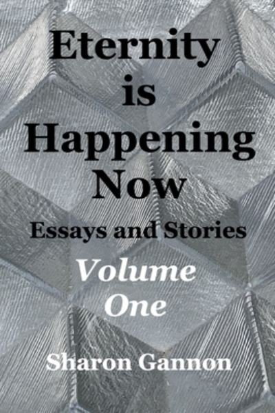Eternity Is Happening Now Volume One: Essays and Stories - Sharon Gannon - Bücher - Blurb - 9798210359315 - 26. Mai 2022