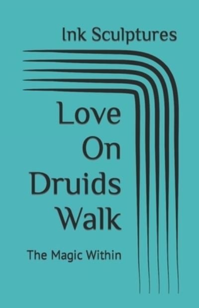Cover for Ink Sculptures · Love on Druids Walk (Book) (2022)