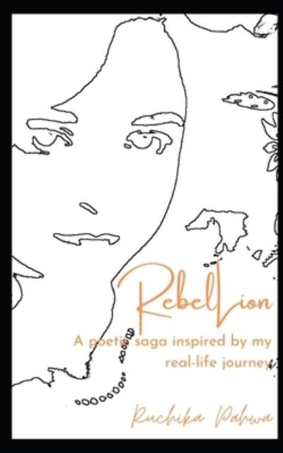 Cover for Ruchika Pahwa · RebelLion: A poetic saga inspired by my real-life journey (Pocketbok) (2022)