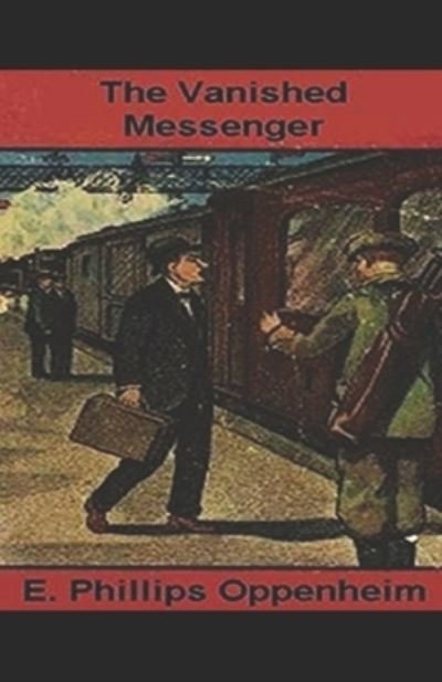 The Vanished Messenger Illustrated - E Phillips Oppenheim - Bøger - Independently Published - 9798451284315 - 23. august 2021