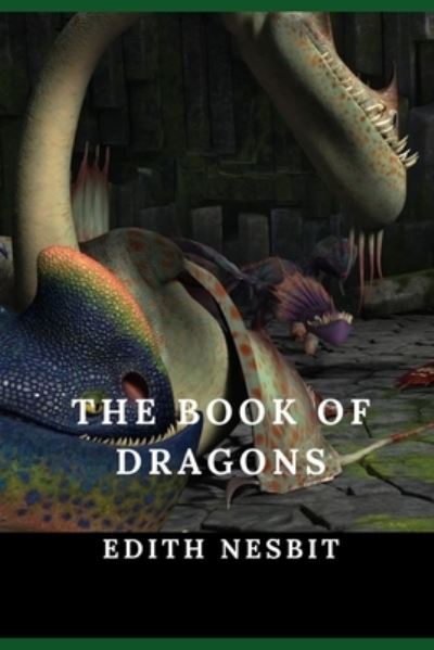 The Book of Dragons (Illustrated) - Edith Nesbit - Books - Independently Published - 9798464646315 - August 26, 2021