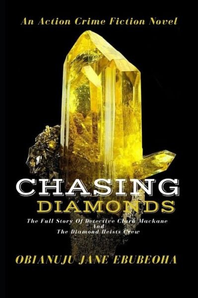 Cover for Obianuju Jane Ebubeoha · Chasing Diamonds: The Full Story Of Detective Clara Mackane and The Diamond Heists Crew - The Undercover Detective: A Crime Fiction (Pocketbok) (2021)