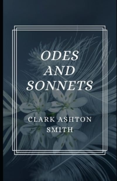 Cover for Clark Ashton Smith · Odes and Sonnets (Illustrated) (Paperback Bog) (2020)