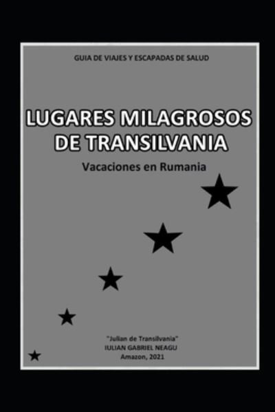 Cover for Iulian Gabriel Neagu · Lugares Milagrosos de Transilvania (Paperback Book) (2021)