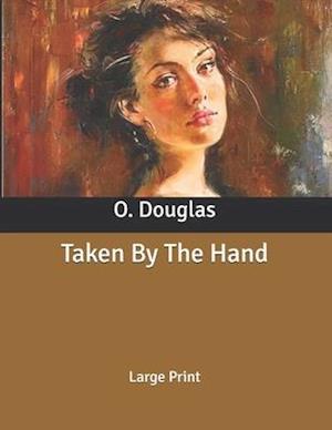 Taken By The Hand - O Douglas - Książki - Independently Published - 9798631336315 - 29 marca 2020