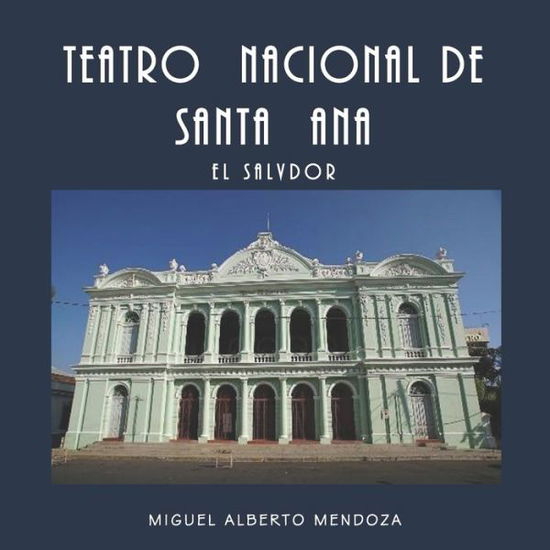 Cover for Miguel Alberto Mendoza Guzmán · Teatro Nacional de Santa Ana El Salvador (Paperback Book) (2020)