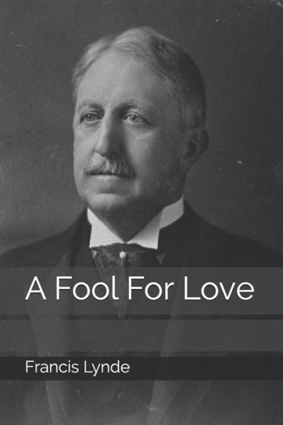 A Fool For Love - Francis Lynde - Książki - Independently Published - 9798673172315 - 14 września 2020