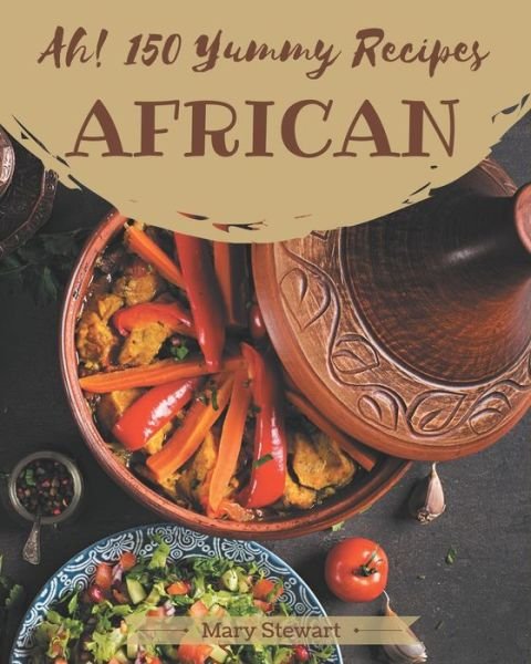 Cover for Mary Stewart · Ah! 150 Yummy African Recipes (Pocketbok) (2020)