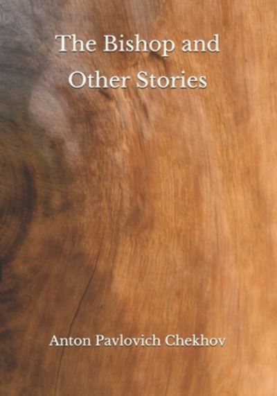 The Bishop and Other Stories - Anton Pavlovich Chekhov - Books - Independently Published - 9798684369315 - September 14, 2020