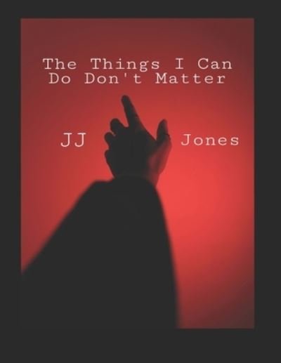 Cover for Jj Jones · The Thing I can do Don't Matter (Paperback Book) (2021)