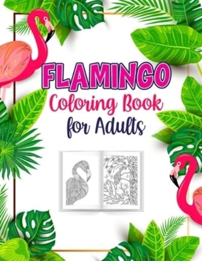Cover for Probirdcoloring Publishing · Flamingo Coloring Book for Adults: A Birds Lover Coloring Book, An Adult Coloring Book with 40 Cute Flamingos. (Paperback Book) (2021)
