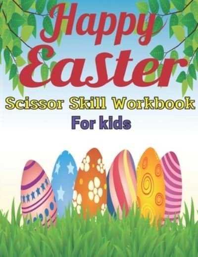 Cover for Emily Rita · Happy Easter scissor skill workbook for kids: A Fun Easter Gift and Scissor Skills Activity Book for Kids, Toddlers and Preschoolers with ... (Scissor Skills Preschool Workbooks) (Paperback Bog) (2021)