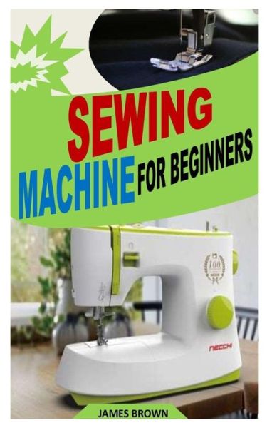 Cover for James Brown · Sewing Machine for Beginners (Paperback Book) (2021)