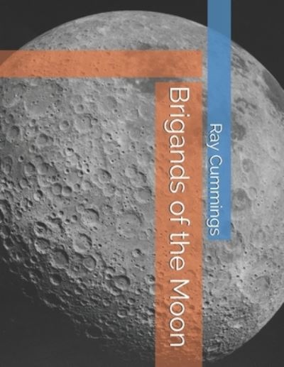 Brigands of the Moon - Ray Cummings - Books - Independently Published - 9798735964315 - April 27, 2021