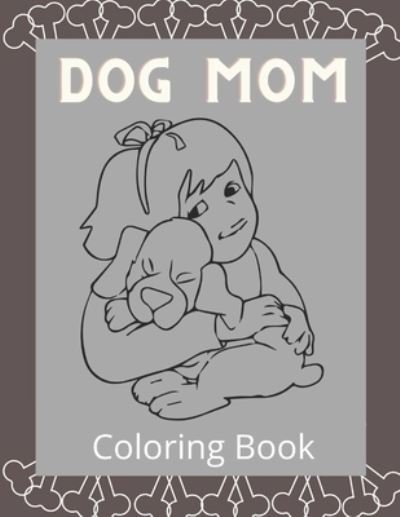 Cover for Af Book Publisher · Dog Mom Coloring Book: Dog Mom Quotes Coloring Book: Perfect For all Ages / Adults Dog mom Coloring book (Paperback Book) (2021)