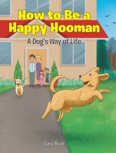 Cover for Lara Rian · How to Be a Happy Hooman: A Dog's Way of Life (Hardcover Book) (2022)