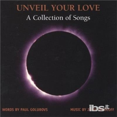 Cover for Paul Golubovs and John Sokoloff · Unveil Your Love -- a Collection of Songs (CD) (2004)