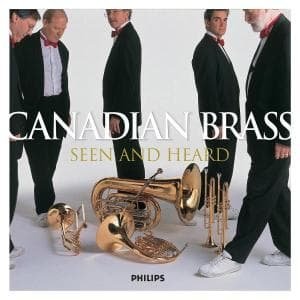 Seen and Heard (CD + Dvd) - Canadian Brass the - Musiikki - POL - 0028947561316 - perjantai 3. joulukuuta 2004