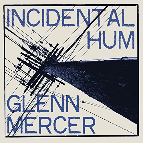 Incidental Hum - Glenn Mercer - Musik - BAR/NONE RECORDS - 0032862023316 - 15. februar 2022