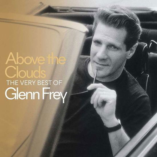 Above the Clouds: the Very Best of Glenn Frey - Glenn Frey - Muzyka - ROCK - 0602567079316 - 11 maja 2018