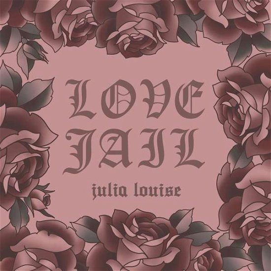 Love Jail - Louise Julia - Musik - NO SLEEP RECORDS - 0603111817316 - 19 oktober 2017