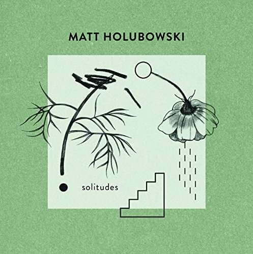 Cover for Matt Holubowski · Solitudes (LP) (2016)
