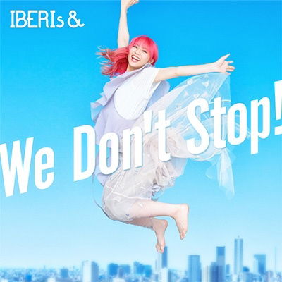 Cover for Iberis&amp; · We Don't Stop! (CD) [Japan Import edition] (2023)