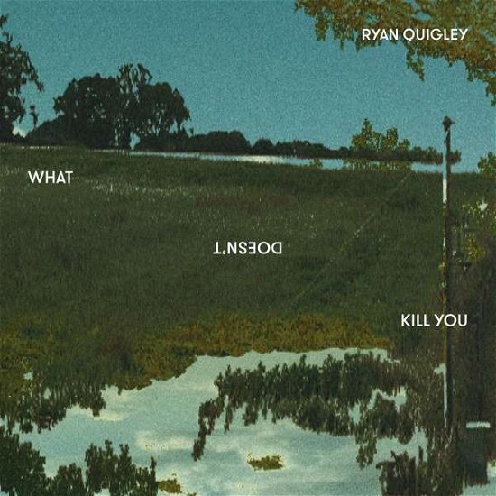 What Doesn't Kill You - Ryan Quigley - Musik - Whirlwind Recordings - 5052442008316 - 18. november 2016