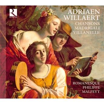Cover for Willaert / Romanesque / Malfeyt · Chansons &amp; Madrigali &amp; Villanelle (CD) [Digipak] (2013)