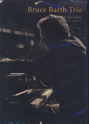 Bruce Barth Trio · Live At Cafe Del Teatre Lleida Jazz Festival (MDVD) (2006)