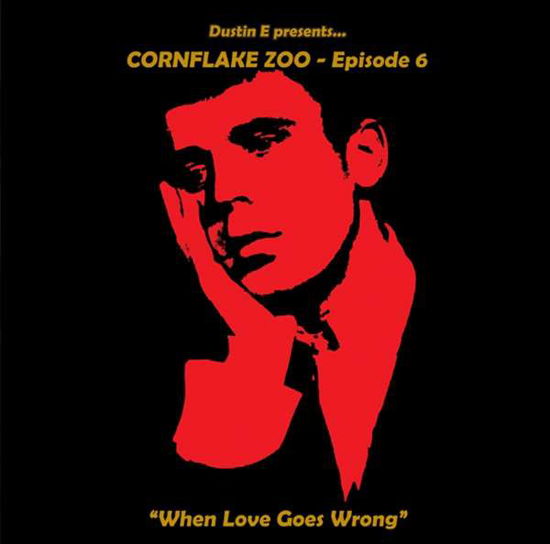 Cornflake Zoo Episode Six - when Love Goes Wrong - Dustin E Presents... Cornflake Zoo: 6 / Various - Muziek - PARTICLES - 8690116407316 - 14 april 2017