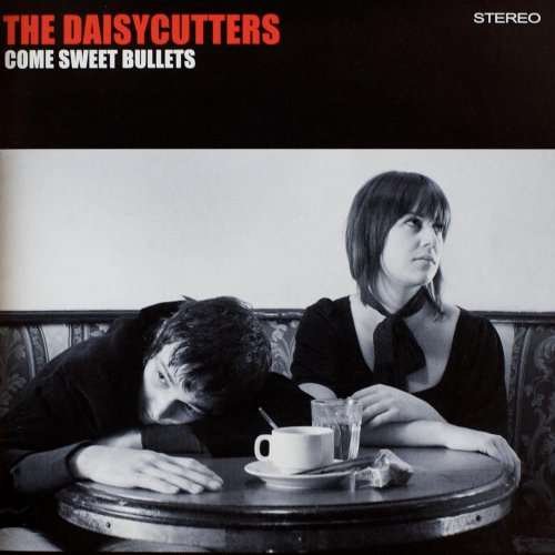 Daisycutters · Come Sweet Bullets (CD) (2008)