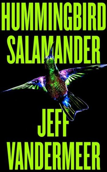 Cover for Jeff VanderMeer · Hummingbird Salamander (Gebundenes Buch) (2021)