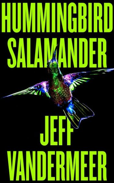 Cover for Jeff VanderMeer · Hummingbird Salamander (Innbunden bok) (2021)