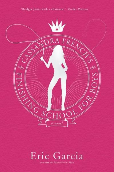 Cover for Eric Garcia · Cassandra French's Finishing School for Boys: A Novel (Paperback Book) (2017)