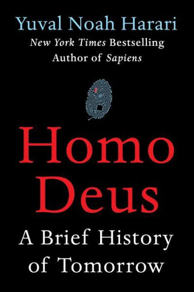 Homo Deus: A Brief History of Tomorrow - Yuval Noah Harari - Bøger - HarperCollins - 9780062464316 - 21. februar 2017