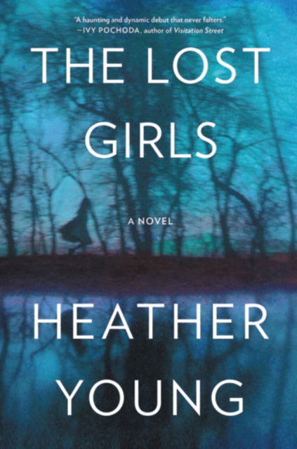 The Lost Girls: A Novel - Heather Young - Books - HarperCollins - 9780062480316 - July 26, 2016