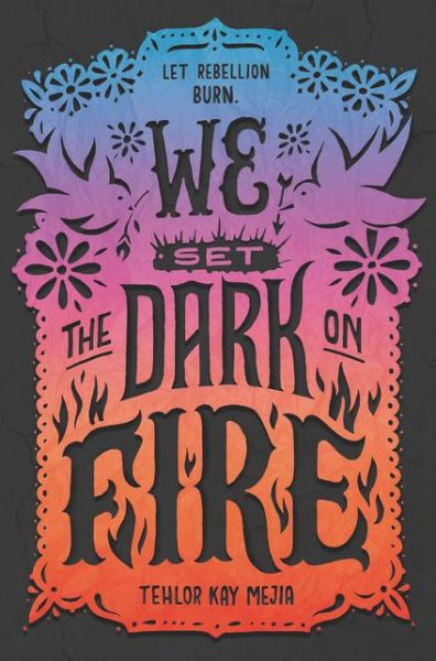 Cover for Tehlor Kay Mejia · We Set the Dark on Fire (Hardcover Book) (2019)